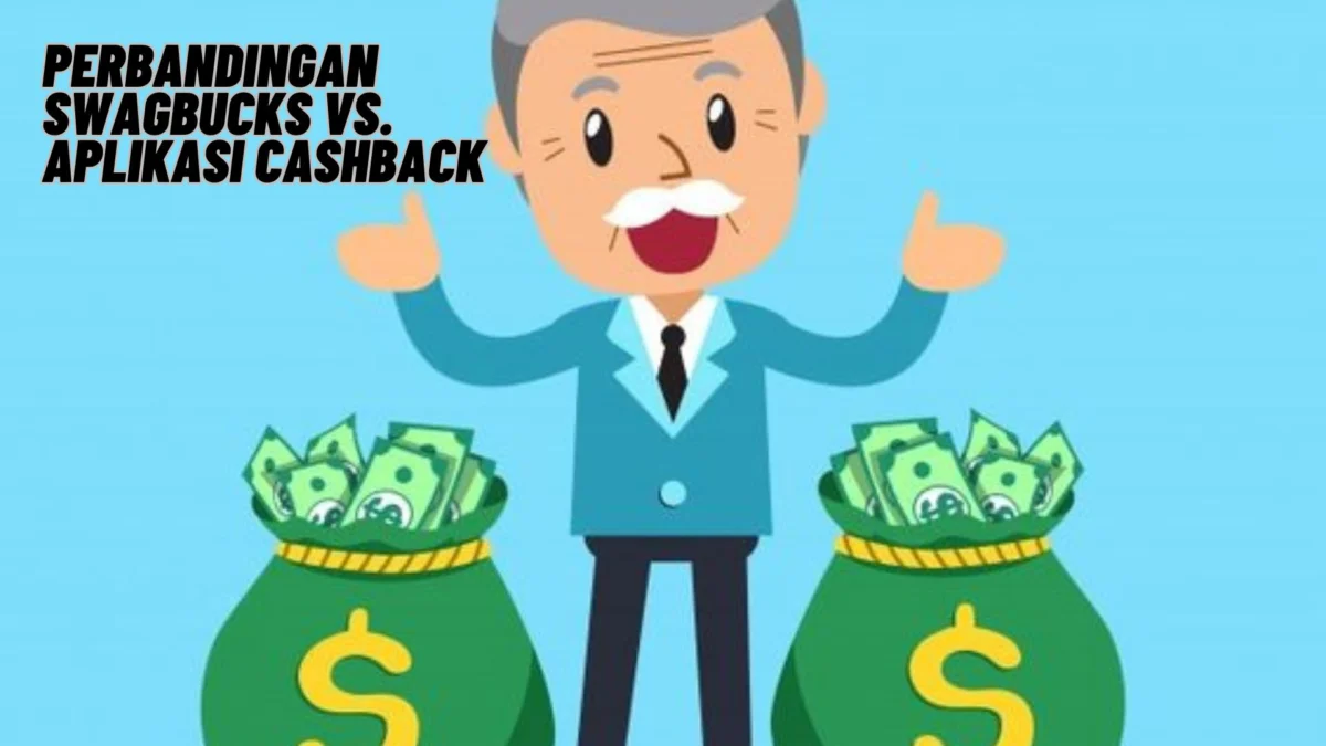 Perbandingan Swagbucks vs. Aplikasi Cashback, Manakah Yang Lebih Baik?