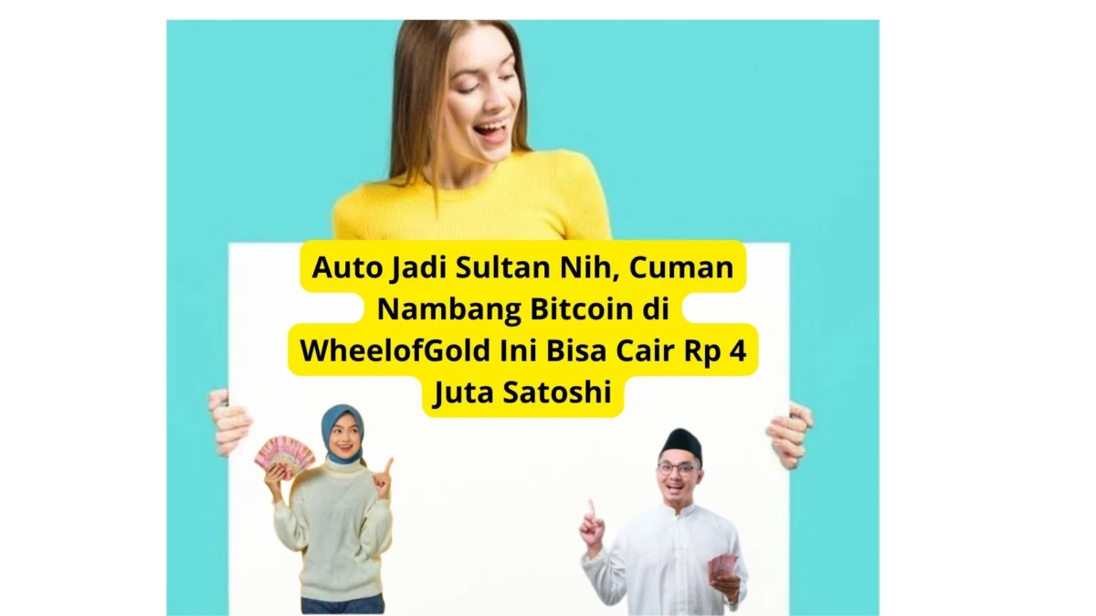 Auto Jadi Sultan Nih, Cuman Nambang Bitcoin di WheelofGold Ini Bisa Cair Rp 4 Juta Satoshi