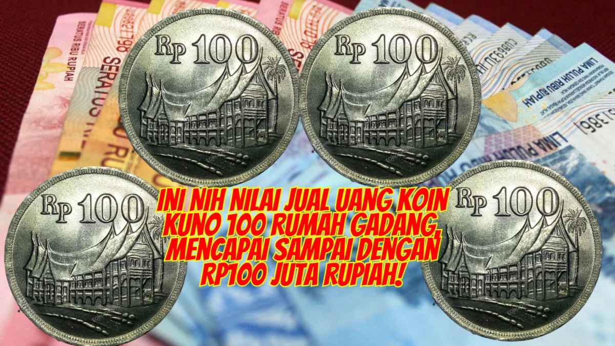 Ini Nih Nilai Jual Uang Koin Kuno 100 Rumah Gadang, Mencapai Sampai Dengan Rp100 Juta Rupiah!