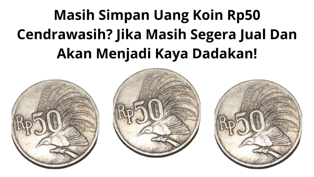 Masih Simpan Uang Koin Rp50 Cendrawasih? Jika Masih Segera Jual Dan Akan Menjadi Kaya Dadakan!
