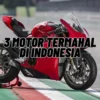 3 Motor Termahal di Indonesia yang Harus Kamu Ketahui