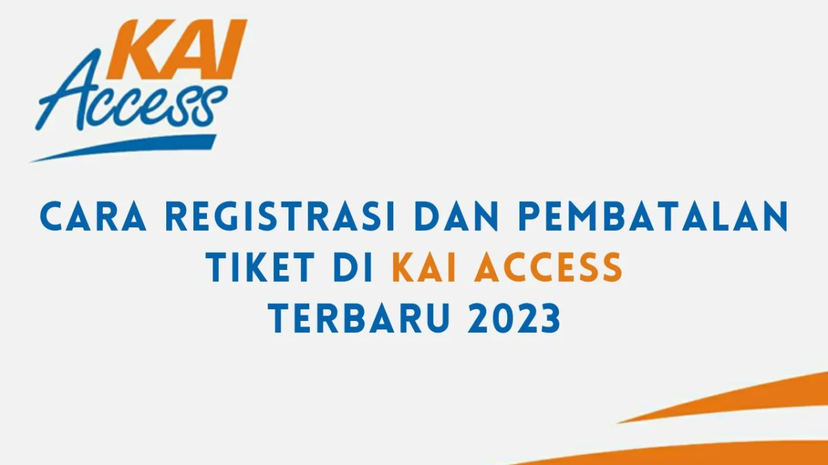 Cara Registrasi dan Pembatalan Tiket di KAI Access Terbaru 2023
