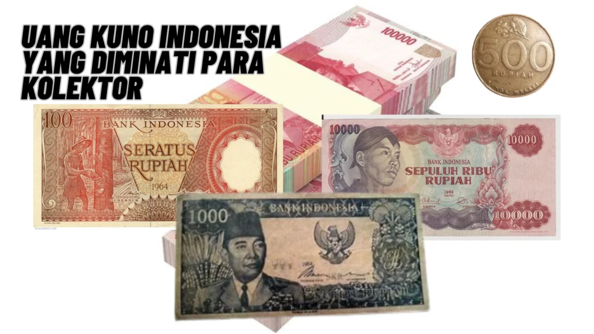 Uang Kuno Indonesia yang Diminati Para Kolektor, Cek Selengkapnya Disini