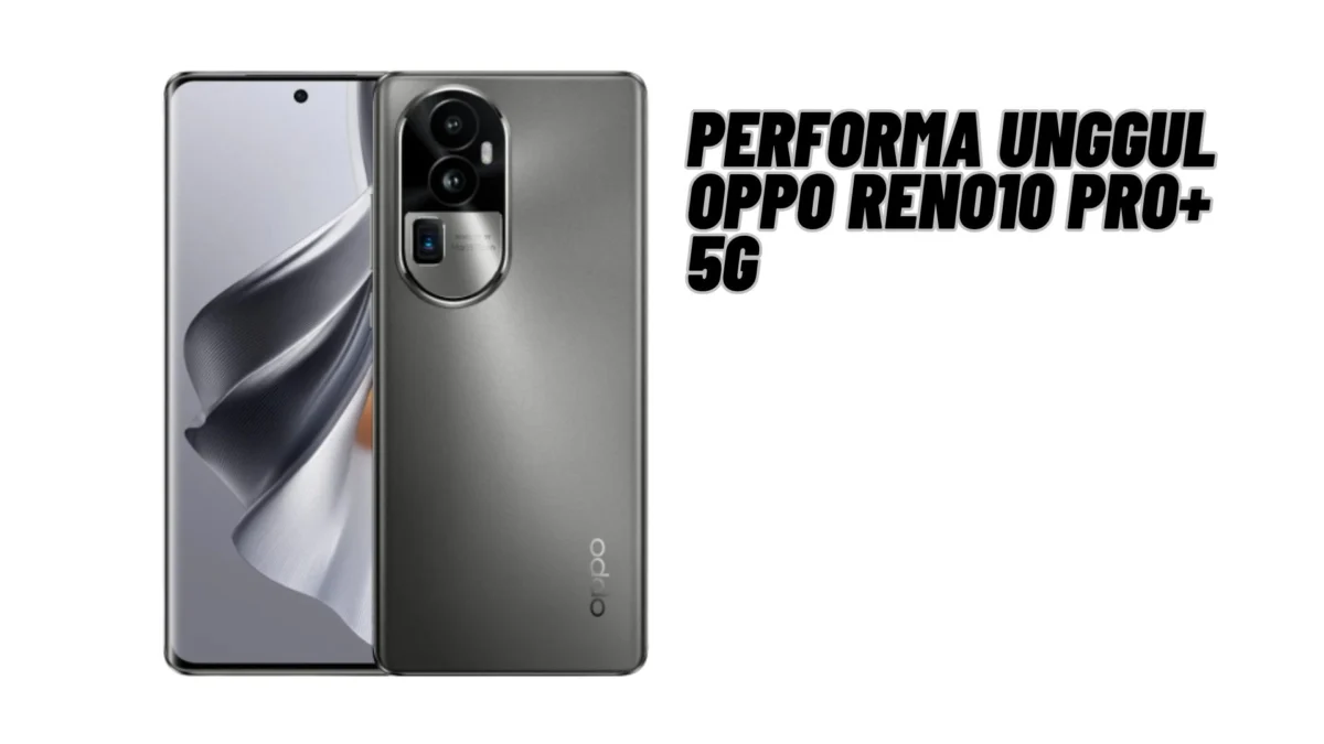 Performa Unggul Oppo Reno10 Pro+ 5G