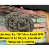 Koin Kuno Rp 100 Tahun Emisi 1978 Dibandrol Rp 10 Juta, Jika Masih Punya Jual Sekarang