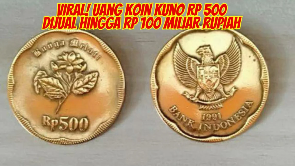 Viral! Uang Koin Kuno Rp 500 Dijual hingga Rp 100 Miliar Rupiah