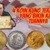 Mantap! 4 Koin Kuno Termahal yang Bikin Kaya Tuannya, No 2 Tembus 18,9 juta dolar