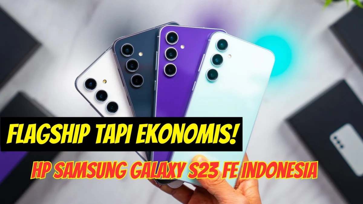 Flagship tapi Ekonomis! Ini HP Samsung Galaxy S23 FE Indonesia, Cek Spesifikasinya Disini
