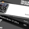 HP Spek Monster Terlalu Gila! Redmi Note 13 Ultra Indonesia – Cek Harga Resmi, Spesifikasi, dan Rilisnya