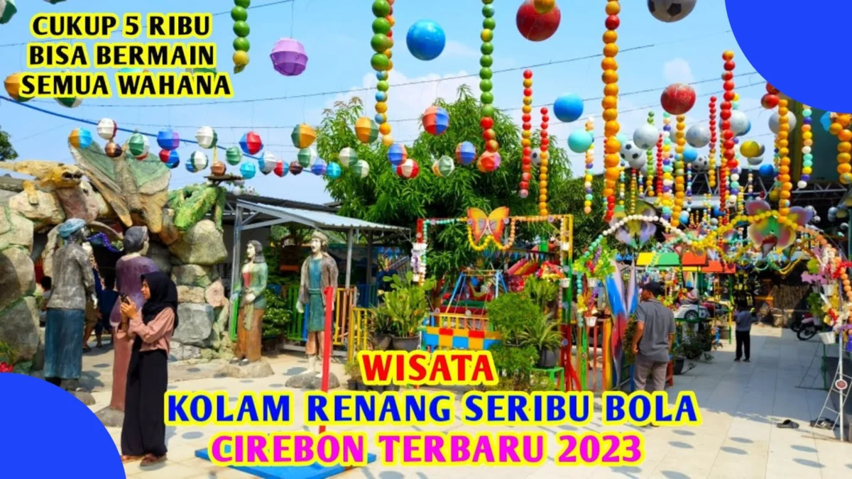Destinasi Wisata Kolam Renang Seribu Bola di Cirebon: Sensasi Terbaru 2023