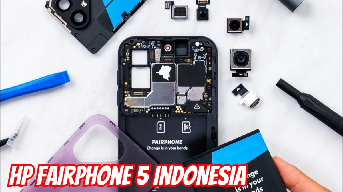 HP Fairphone 5 Indonesia: Ponsel yang Bisa Anda Rakit Sendiri!
