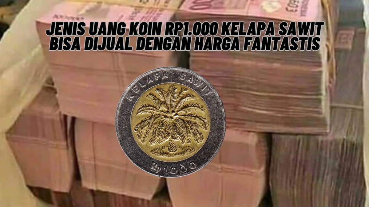 Fantastis! Jenis Uang Koin Rp1.000 Kelapa Sawit bisa Dijual Dengan Harga Fantastis