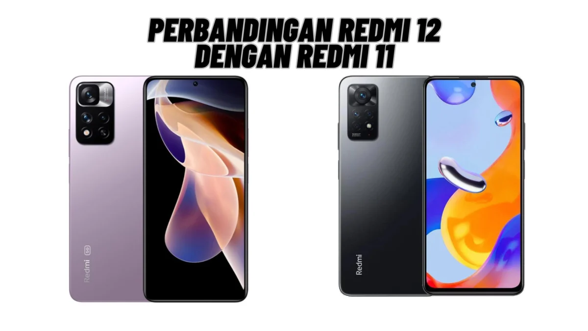Perbandingan Redmi 12 dengan Redmi 11
