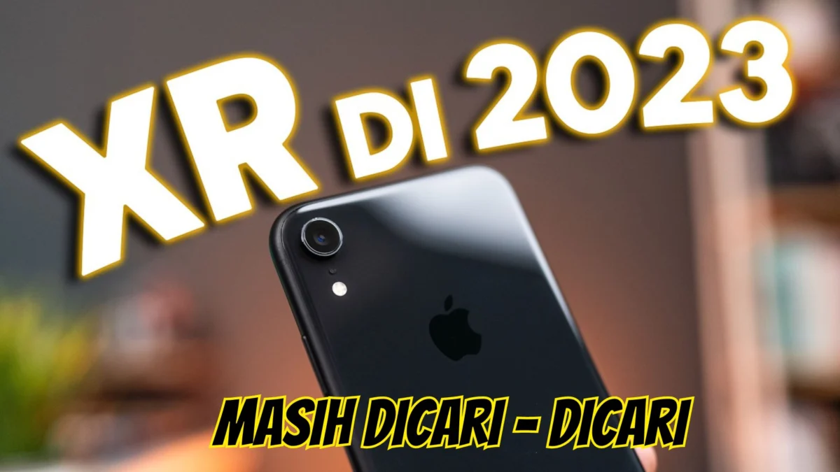 Mengapa iPhone XR Masih Dicari Banyak di Tahun 2023? Cek Selengkapnya Disini