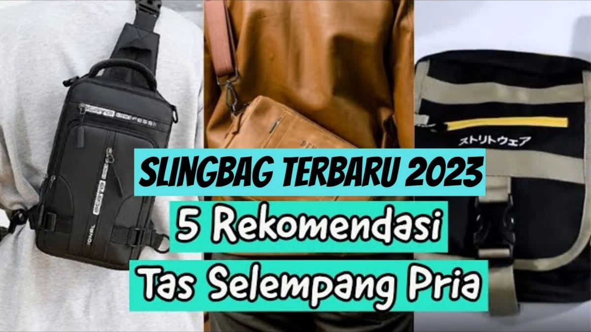 5 Tas Slempang Pria Keren Multifungsi Model Kekinian Slingbag Terbaru 2023