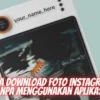 Cara Download Foto Instagram Tanpa Menggunakan Aplikasi Kualitas HD!