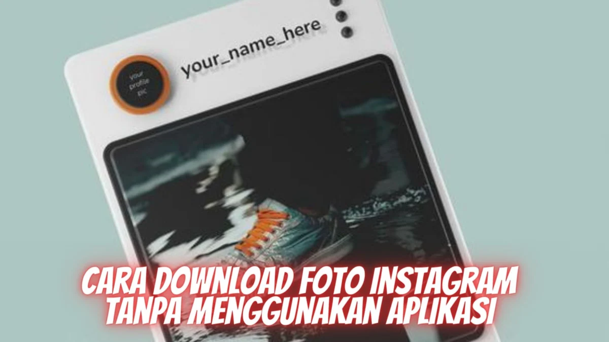Cara Download Foto Instagram Tanpa Menggunakan Aplikasi Kualitas HD!